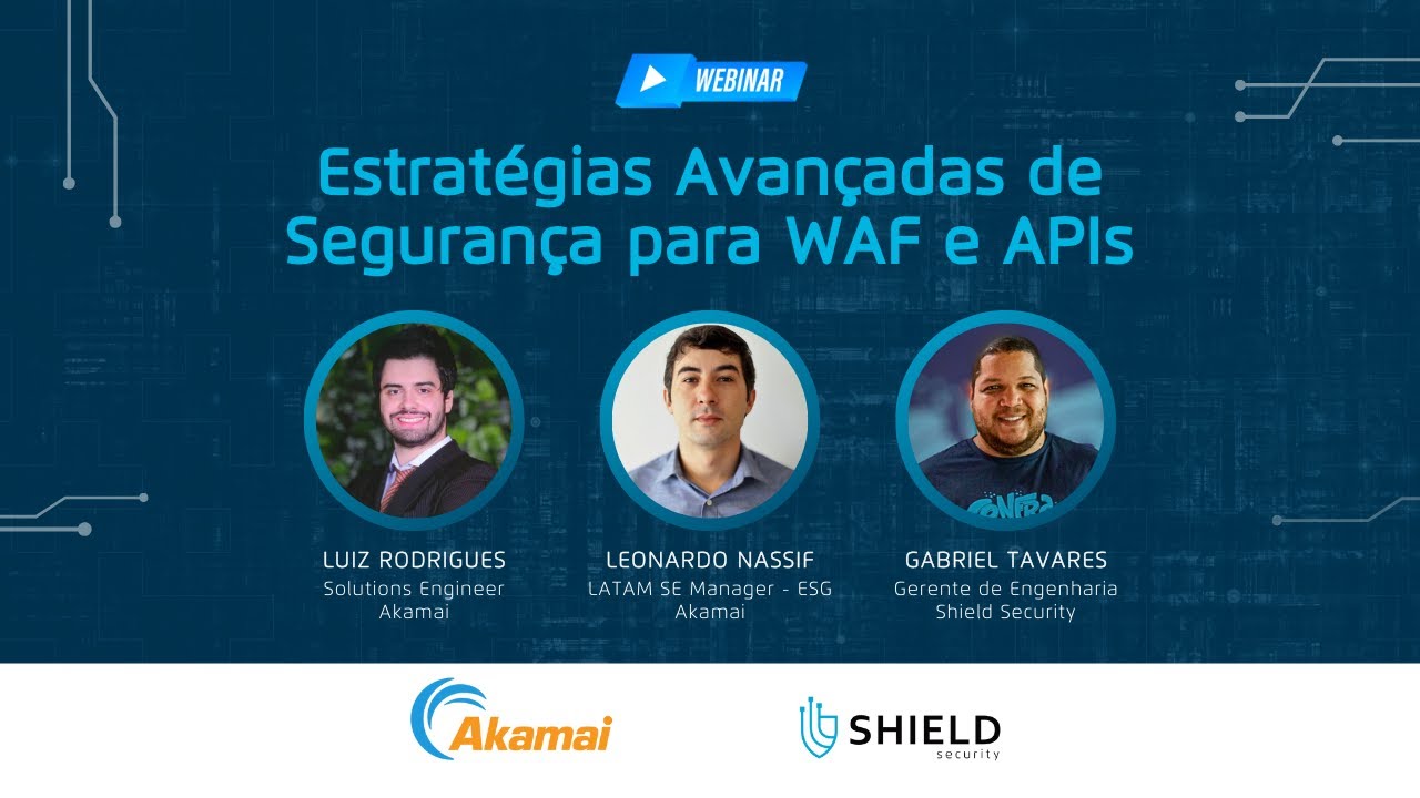 WEBINAR | Estratégia Avançadas de Segurança para WAF e APIs | Shield Security & Akamai