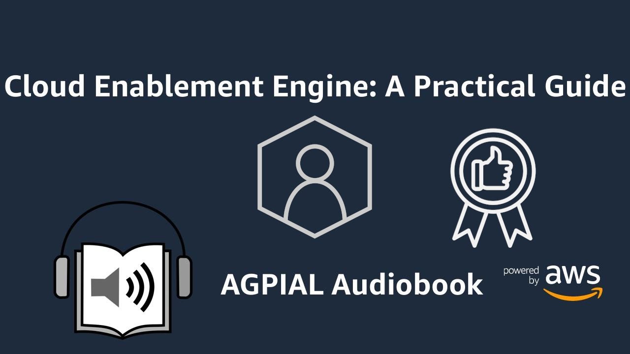 Cloud Enablement Engine: A Practical Guide. AWS White paper. AGPIAL Audiobook.