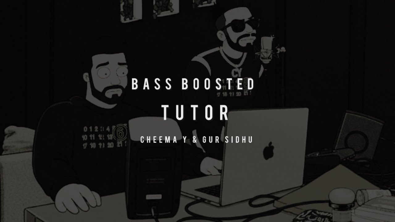 TUTOR | CHEEMA Y & GUR SIDHU [BASS BOOSTED EDITION]