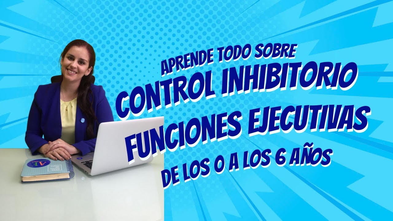 FUNCIONES EJECUTIVAS Y CONTROL INHIBITORIO DE LOS 0 AÑOS 6 AÑOS