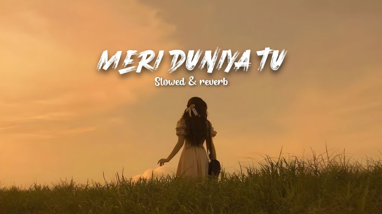 Meri duniya tu | Slowed & Reverb | Hindi Romantic Song ❤️ | Soul Touch | 2026