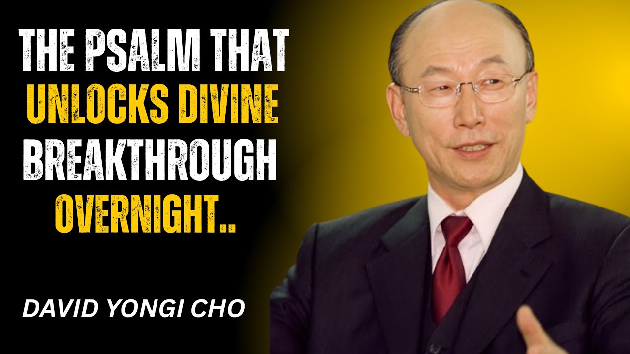 The Psalm That Unlocks Divine Breakthrough Overnight -- David Yongi Cho