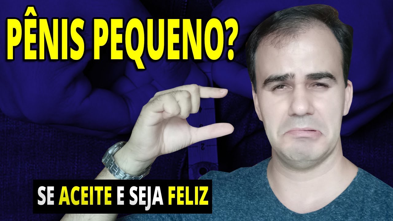 SEU PÊNIS É PEQUENO? Como SE ACEITAR e SER FELIZ? | PSICOLOGIA e RELACIONAMENTO