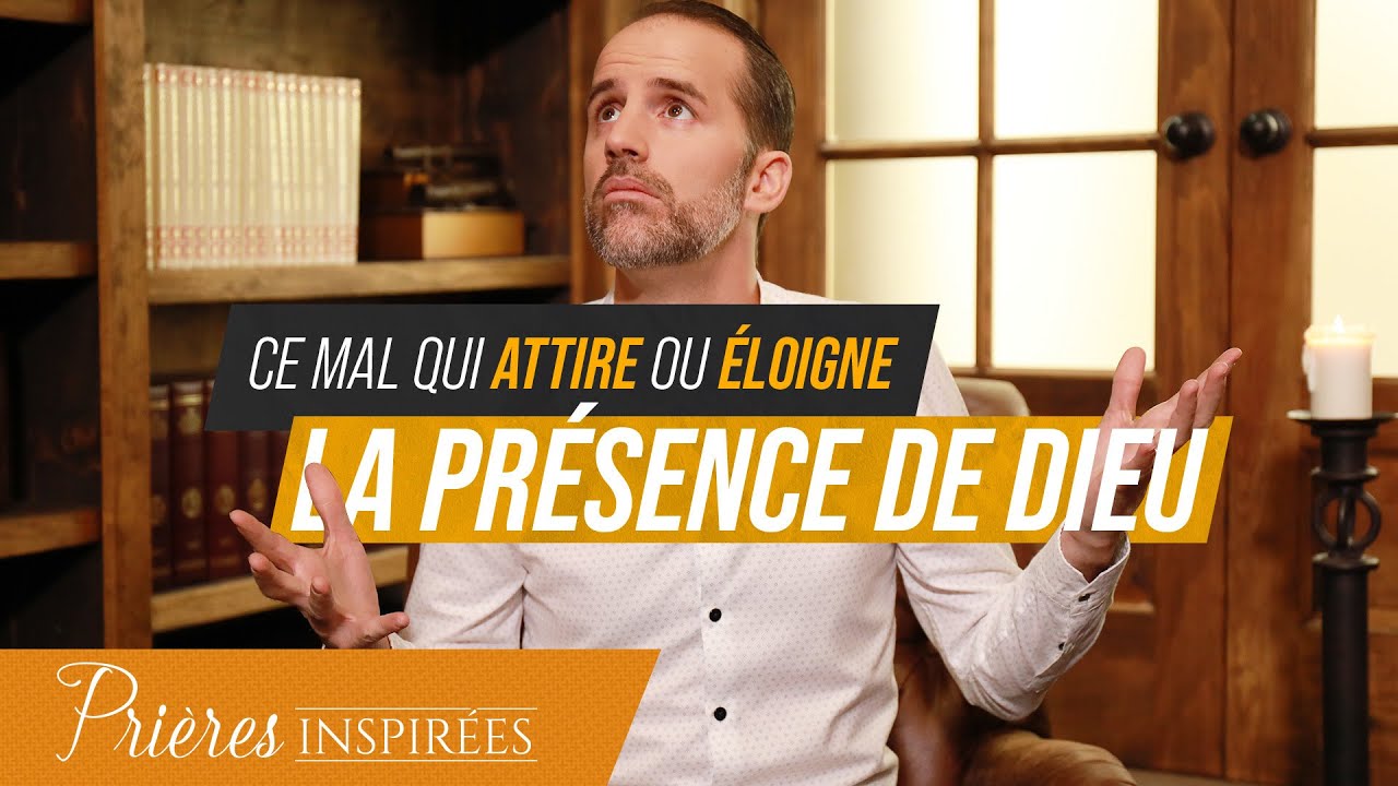 Ce mal qui attire ou éloigne la présence de Dieu - Prières inspirées - Jérémy Sourdril