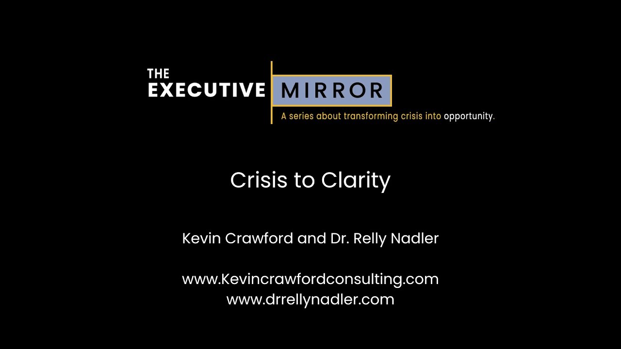 Executive Mirror: Crisis to Clarity with Kevin Crawford and Dr. Relly Nadler.
