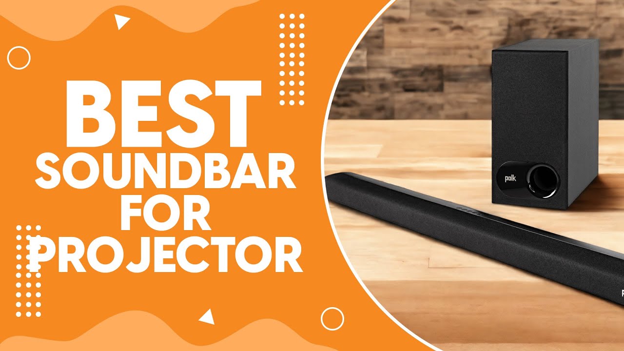 Best Soundbar for Projector in 2024 - Complete Your Home Theater