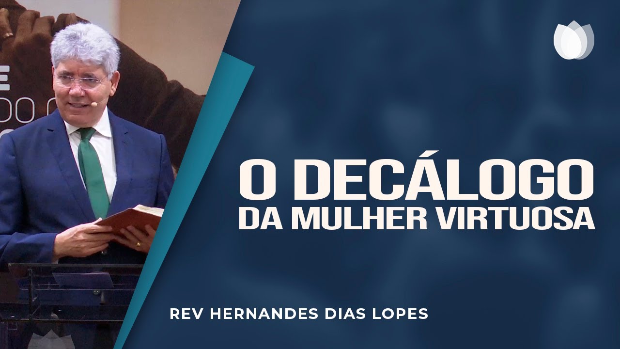 O decálogo da mulher virtuosa | Rev. Hernandes Dias Lopes | IPP