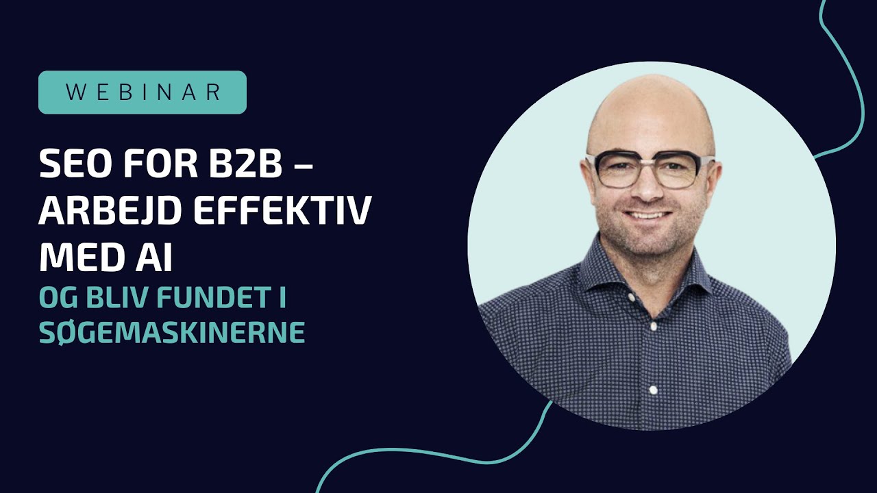 SEO for B2B – arbejd effektivt med AI og bliv fundet i søgemaskinerne