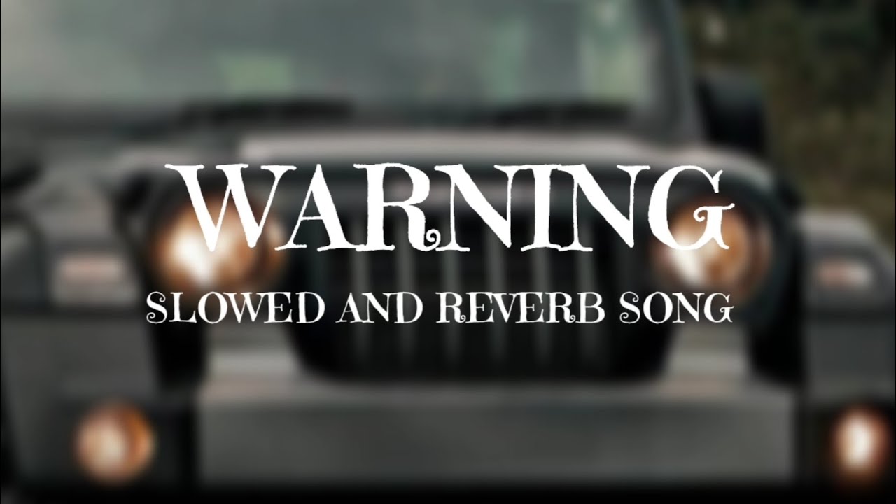 Warning [ SLOWED AND REVERB ]  Song | Gulzaar Channiwala New Song | Lofi