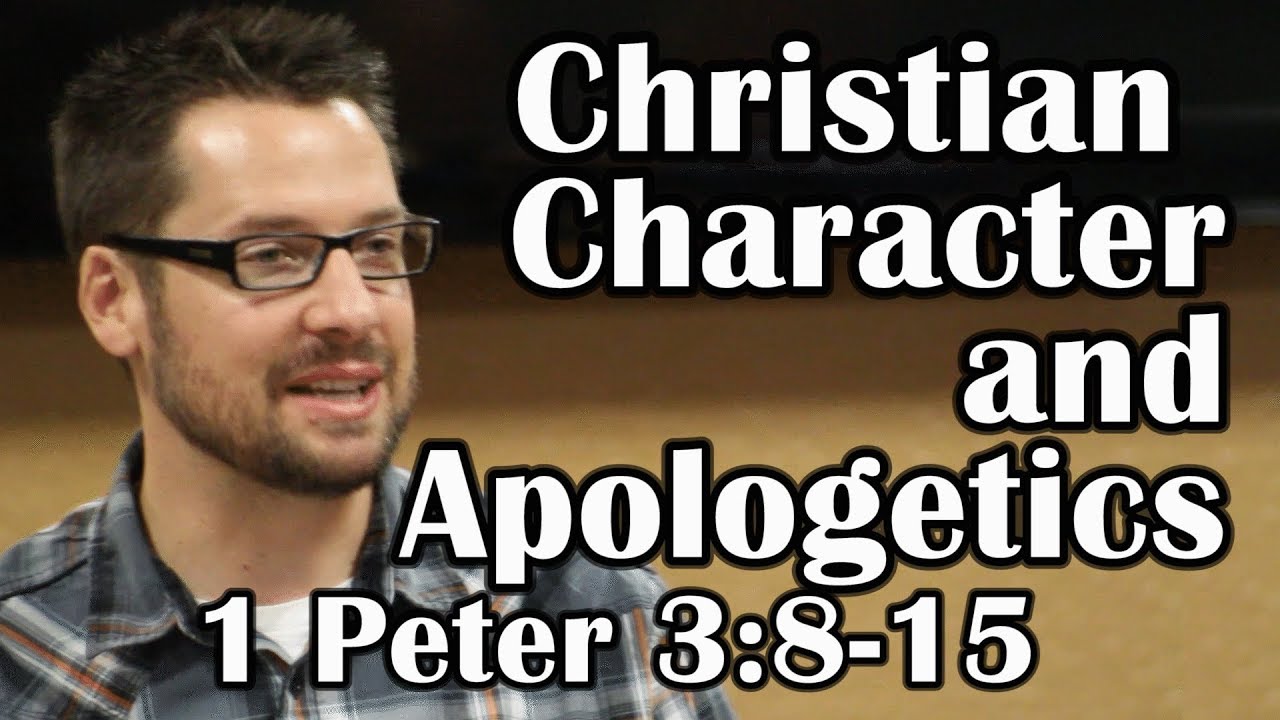 Christian Character and Apologetics: 1 Peter 3:8-15