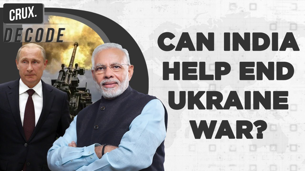 Why Modi&rsquo;s India May Be Best Placed To Mediate Between Russia & Ukraine To End Raging War