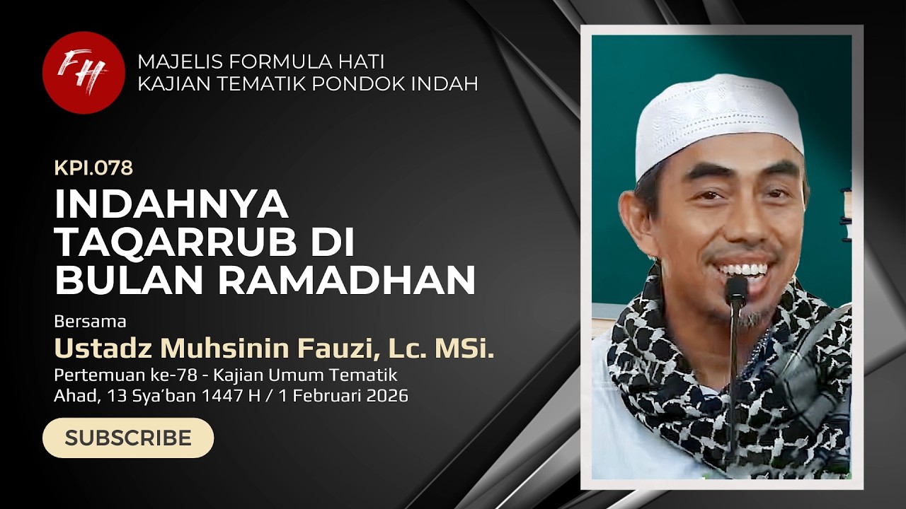 KPI078. Indahnya Taqarrub di Bulan Ramadhan - Ust Muhsinin Fauzi, Lc MSi (1 Feb 2026)