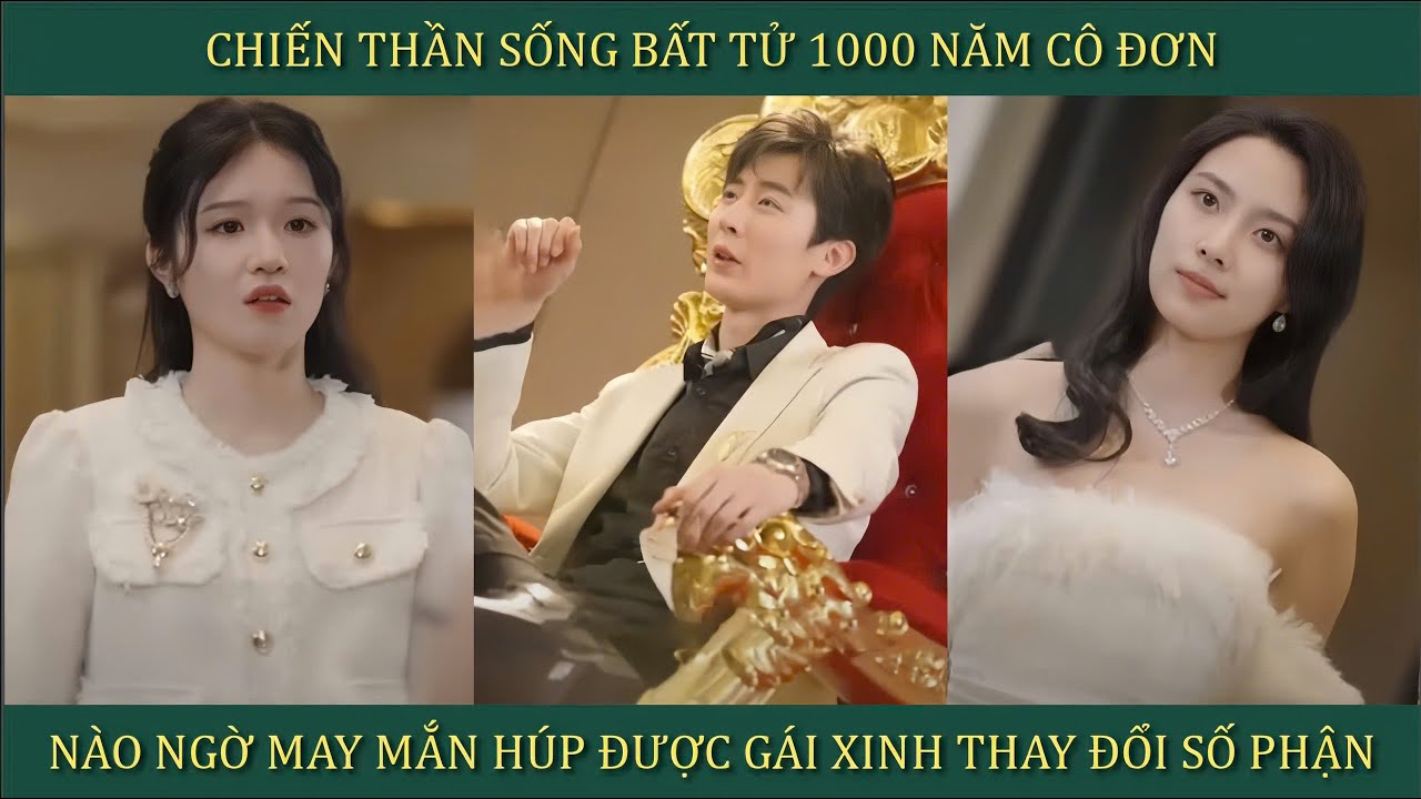 Chiến Thần sống bất tử 1000 năm cô đơn, nào ngờ may mắn húp được gái xinh thay đổi số phận