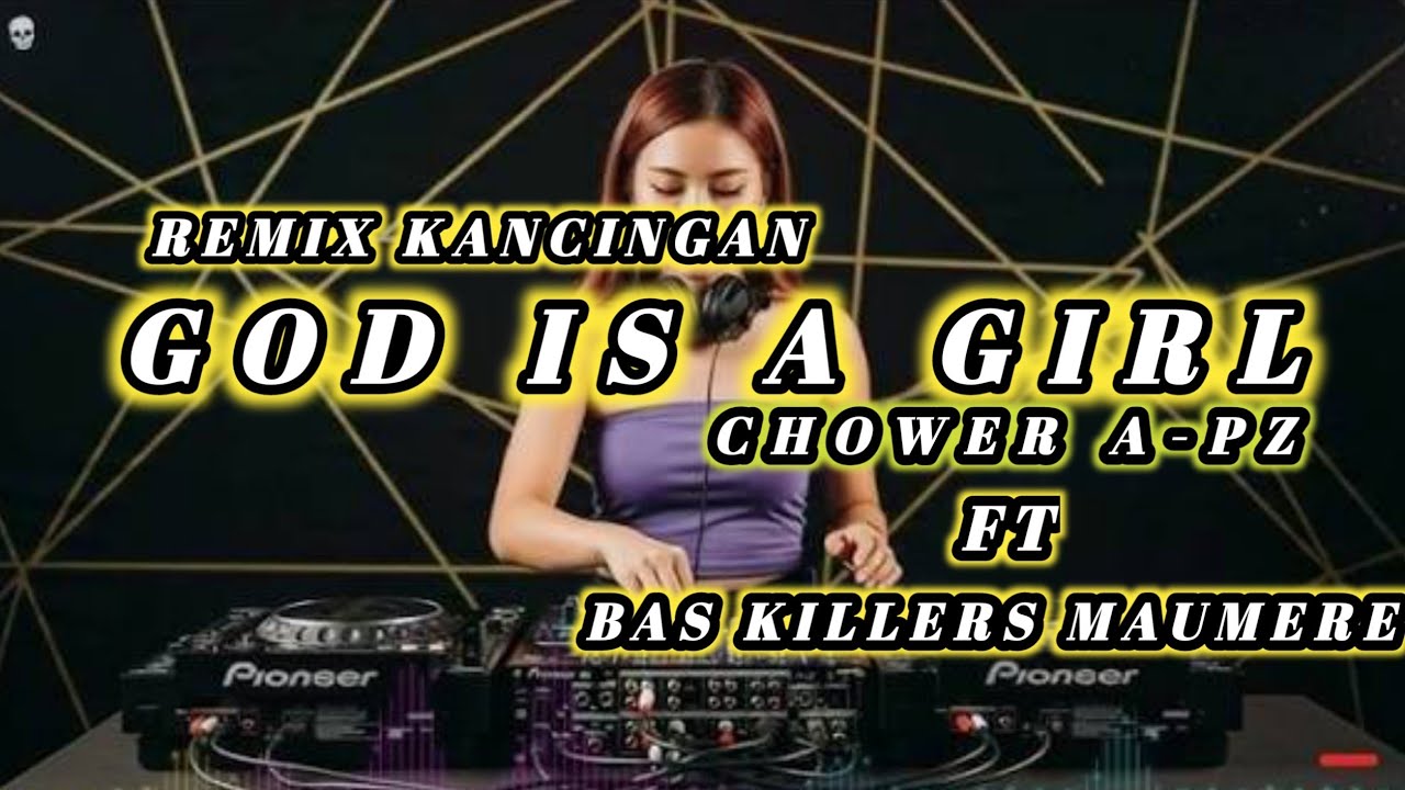 REMIX KANCINGAN_GOD IS A GIRL || CHOWER A-PZ FT BAS KILLERS MAUMERE