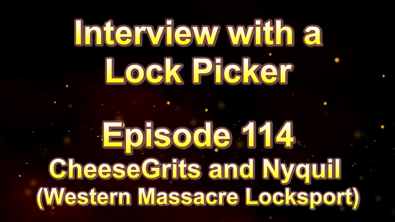 Interview with a Lock Picker - Episode 114 - CheeseGrits and Nyquil (Western Massacre Locksport)