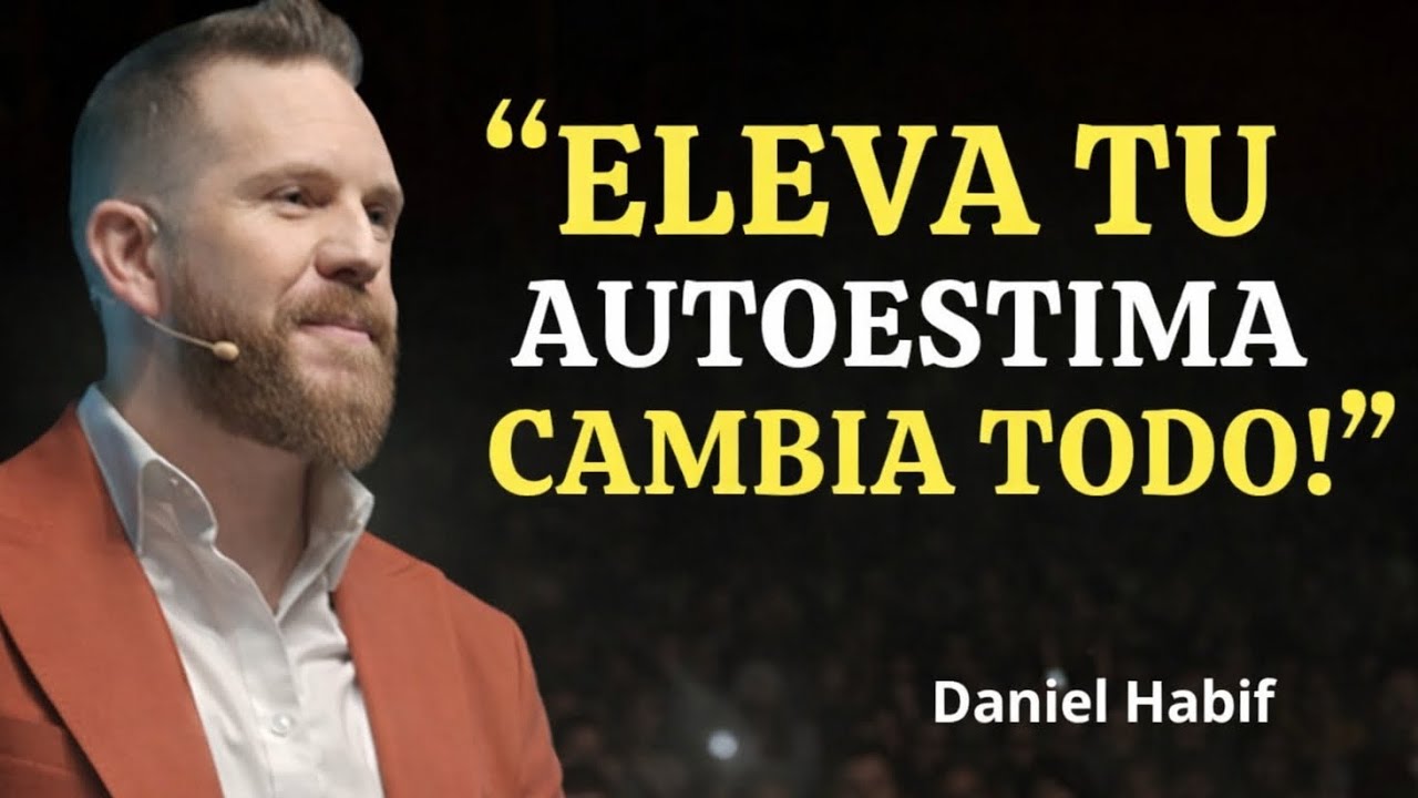 El Secreto  Para  ELEVAR Tu Autoestima y Atraer Solo lo QUE  MERECES | Daniel Habif