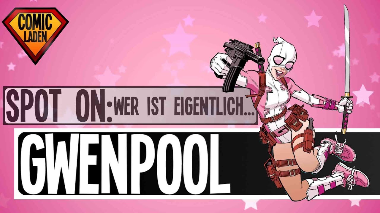 SPOT ON: Wer ist eigentlich GWENPOOL? [Marvel]