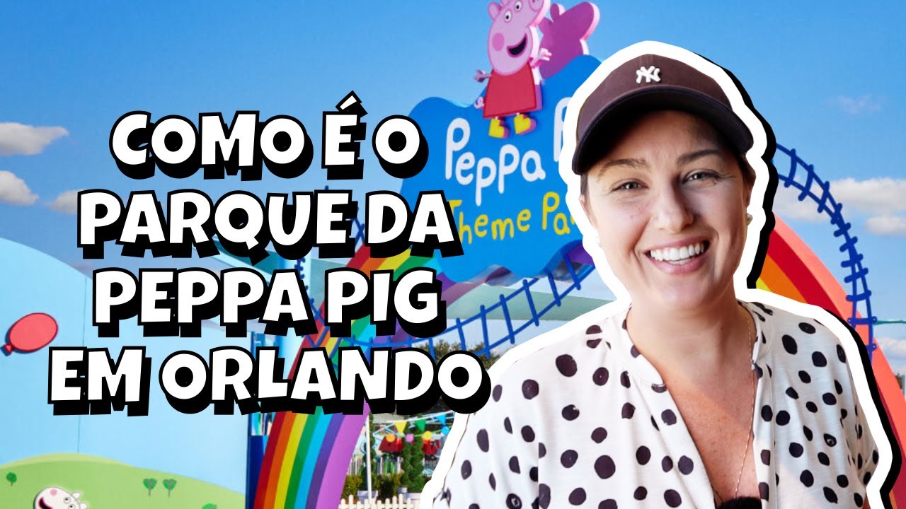 COMO &Eacute; O PARQUE DA PEPPA PIG EM ORLANDO