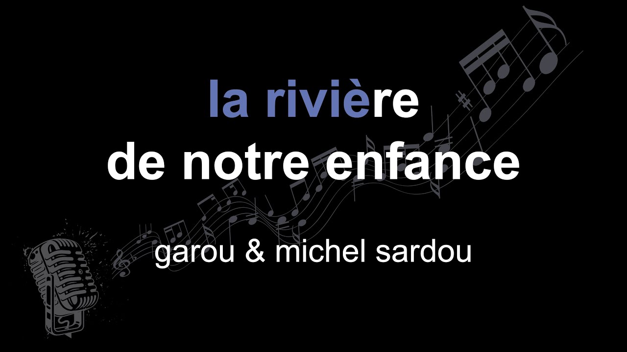 garou & michel sardou | la rivière de notre enfance | lyrics | paroles | letra |