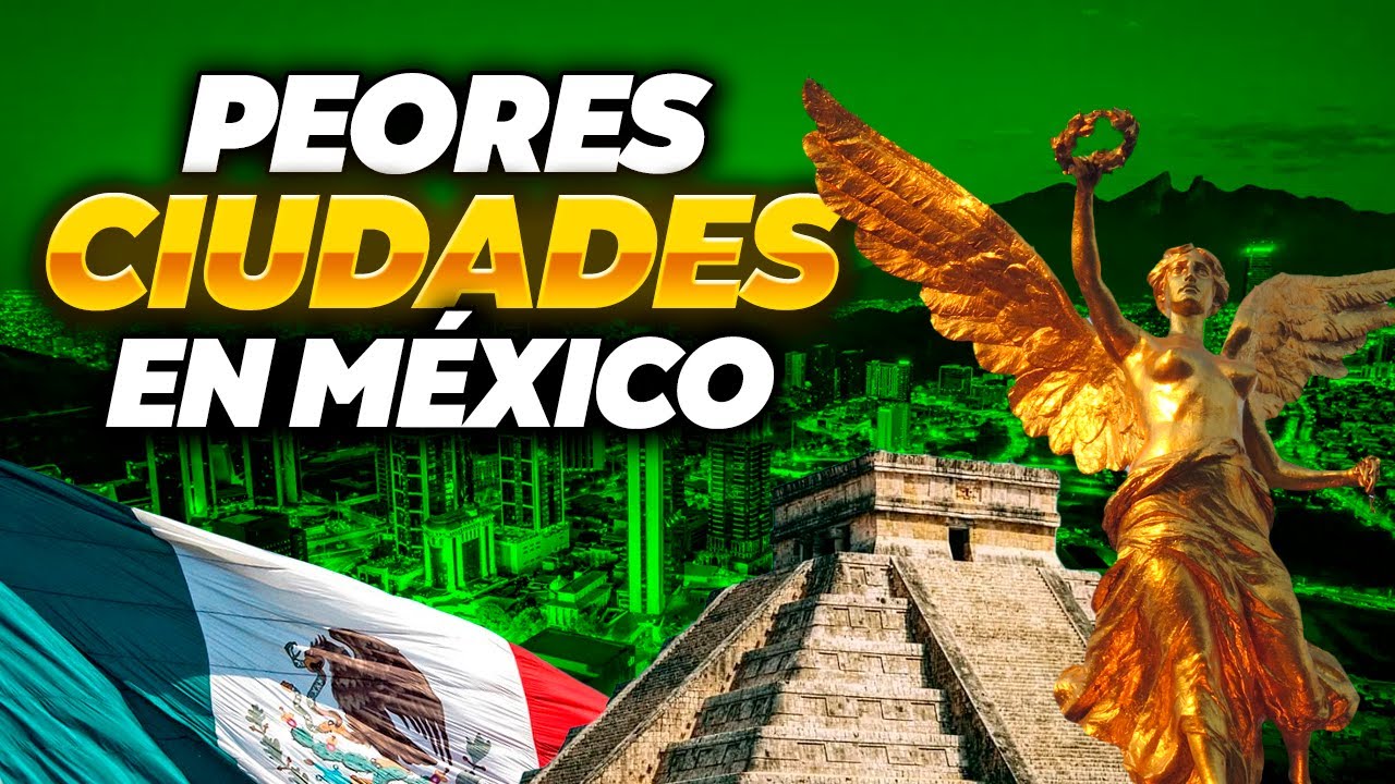 Las 8 PEORES CIUDADES para VIVIR en MÉXICO