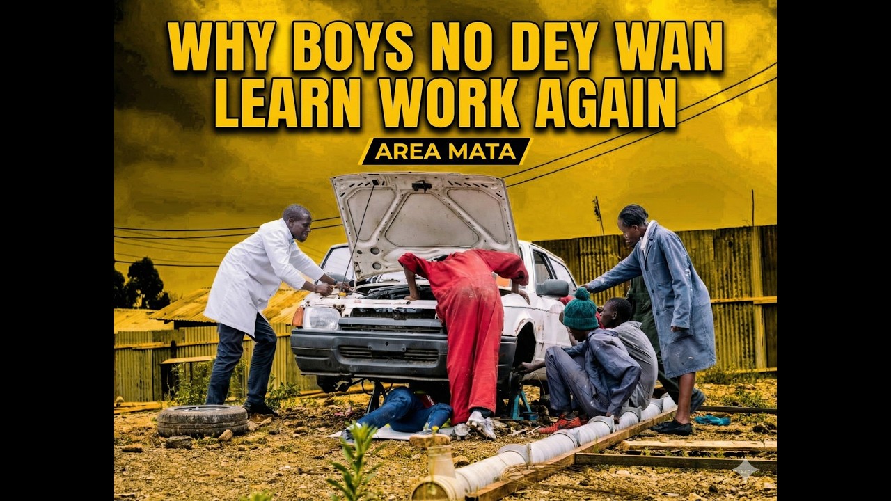 WHY BOYS NO DEY WAN LEARN WORK AGAIN