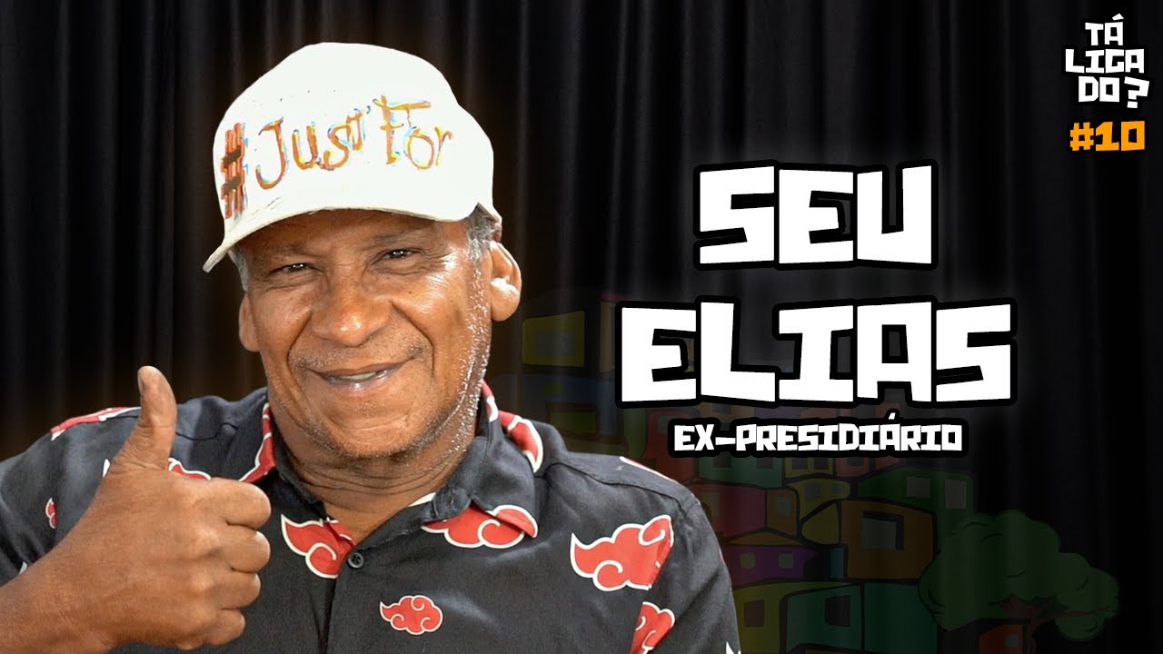 SEU ELIAS (Ex-presidiário) - Tá Ligado? #10
