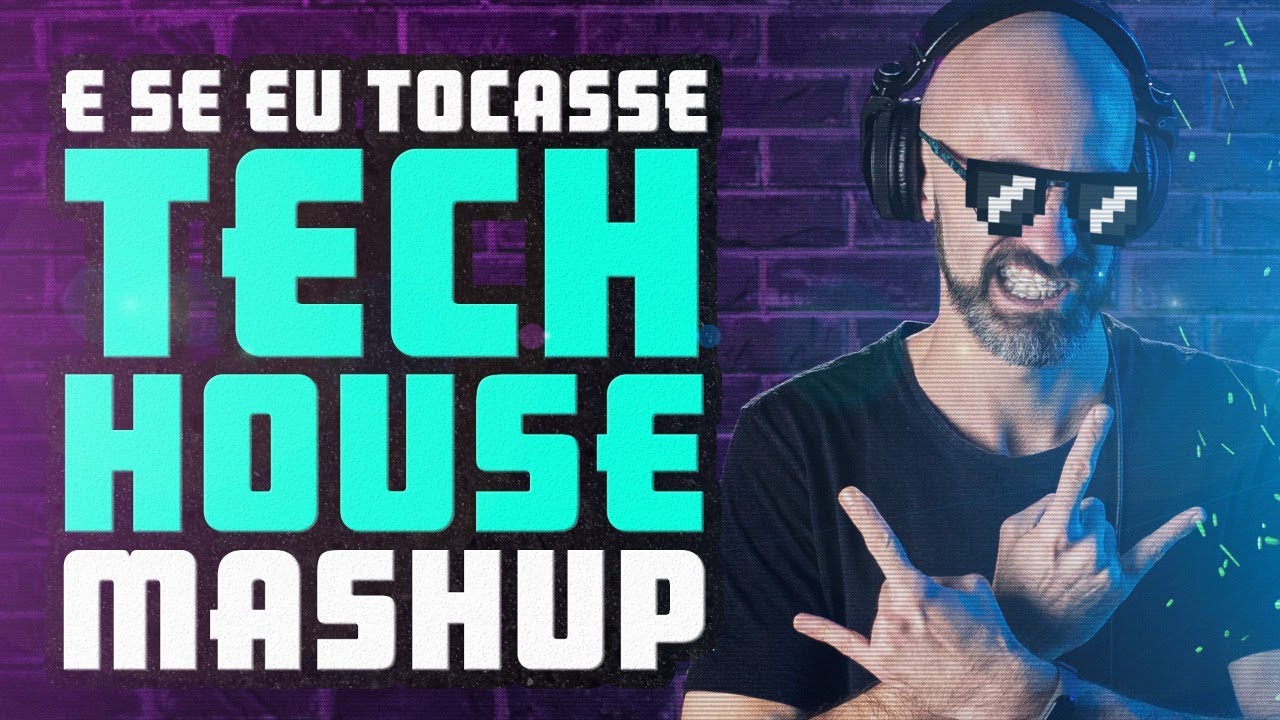 E Se Eu Tocasse Tech House Mashups