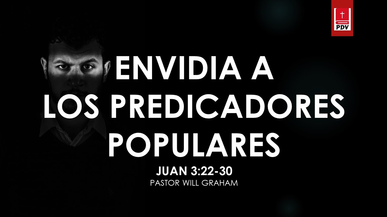 Juan 3:22-30 (#Jn16) | Envidia a los predicadores POPULARES | @PastorWillGraham (I.E. Almería)