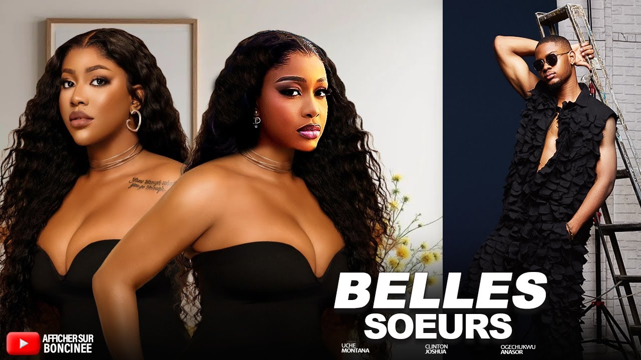 BELLES SOEURS - Derniers films Nollywood 2025 en français - CLINTON/MONTANA/OGECHUKWU #trending