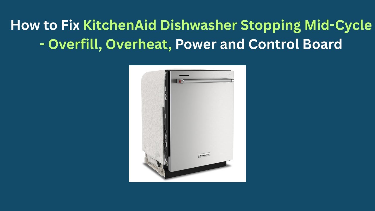 How to Fix KitchenAid Dishwasher Stopping Mid-Cycle - Overfill, Overheat, Power and Control Board