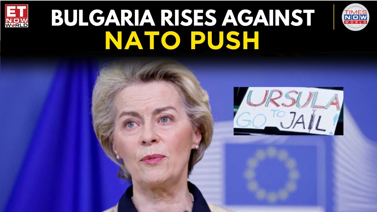 WATCH: Bulgarians Protest Ursula von der Leyen’s NATO-Linked Arms Plant Visit | ET Now World