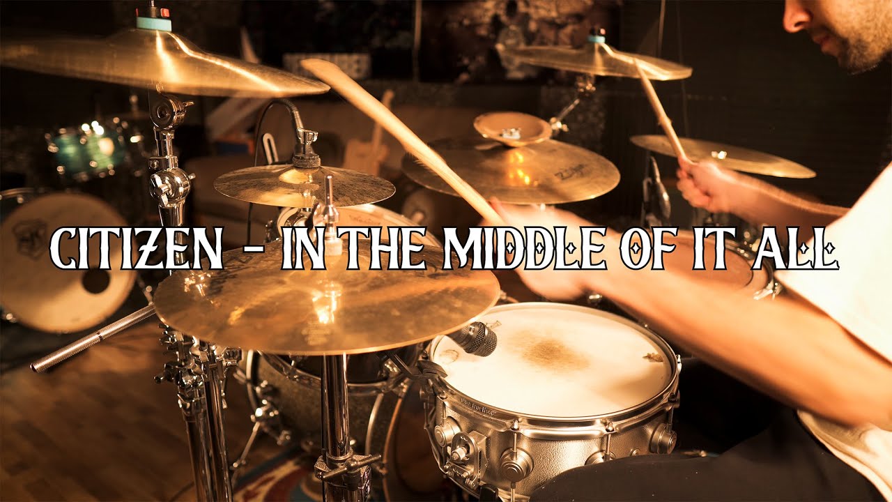CITIZEN - IN THE MIDDLE OF IT ALL (DRUM COVER)