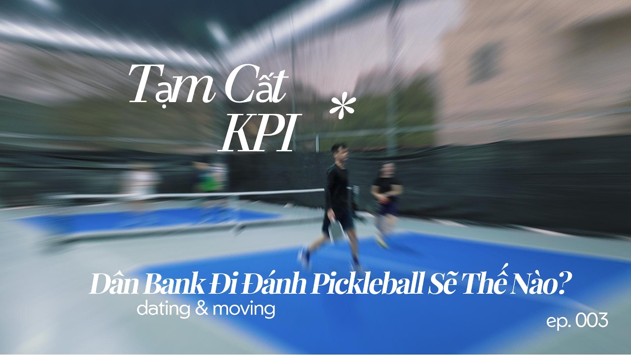 Tạm Cất KPI, Dân Bank Đi Đánh Pickleball Sẽ Thế Nào?
