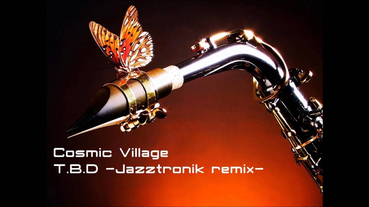 Cosmic Village T.B.D.(Jazztronik remix)
