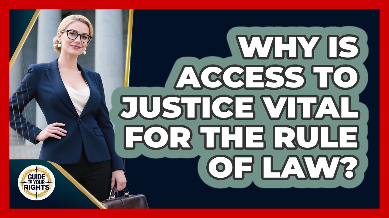 Why Is Access To Justice Vital For The Rule Of Law? - Guide To Your Rights