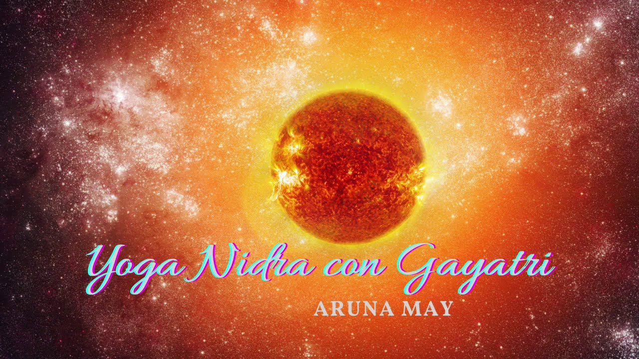 YOGA NIDRA CON GAYATRI /EL MAS PODEROSO DE LOS MANTRAS  /conecta con la fuerza que purifica la mente