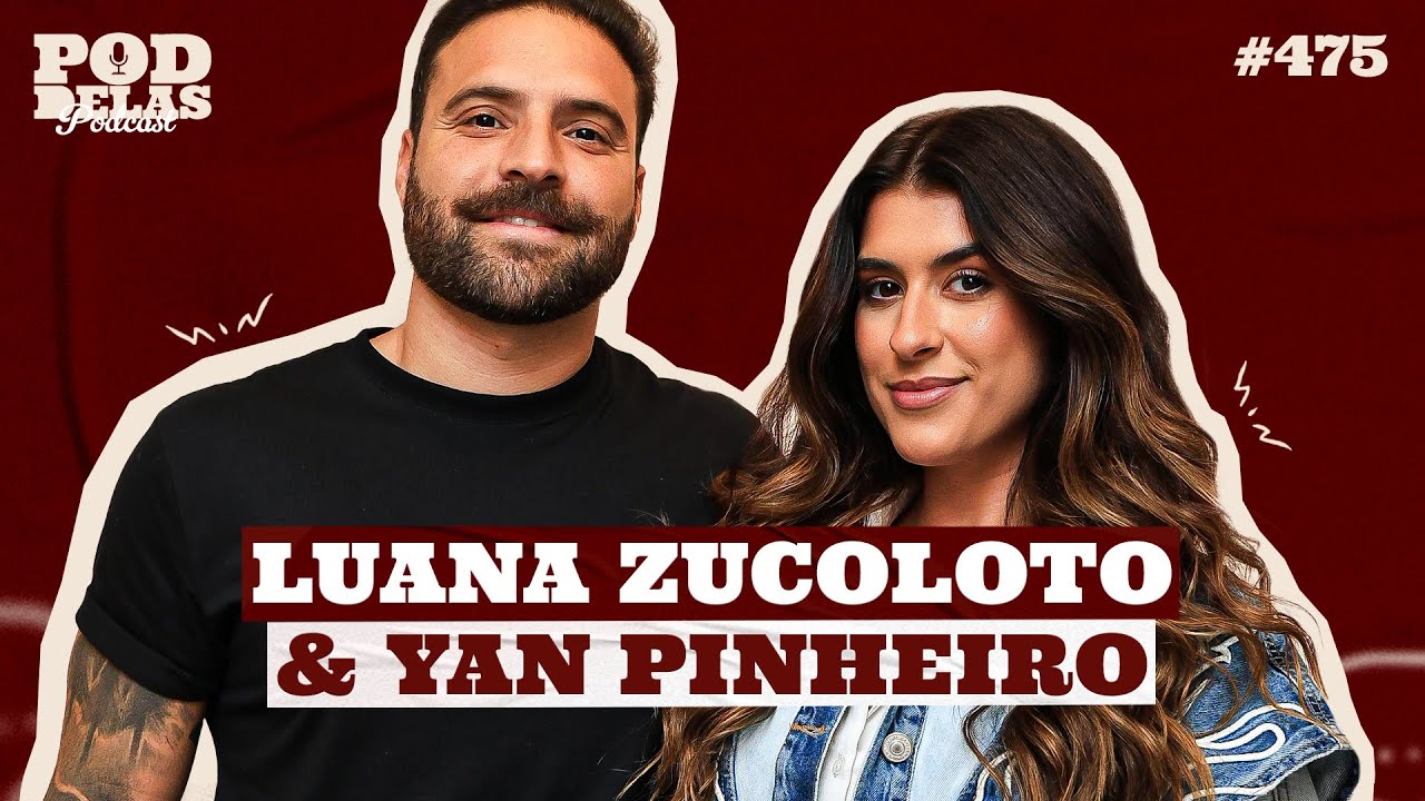 LUANA ZUCOLOTO E YAN PINHEIRO - PODDELAS PODCAST #475