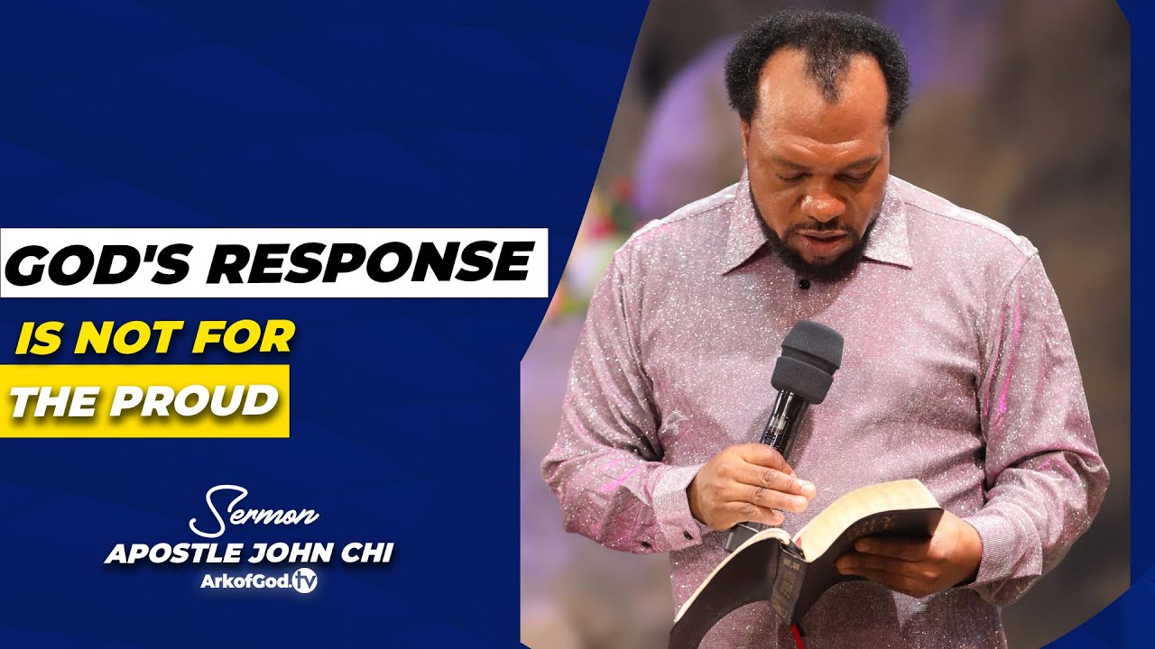GOD'S RESPONSE IS NOT FOR THE PROUD - Apostle John Chi SERMON #ArkofGodtv #johnchi