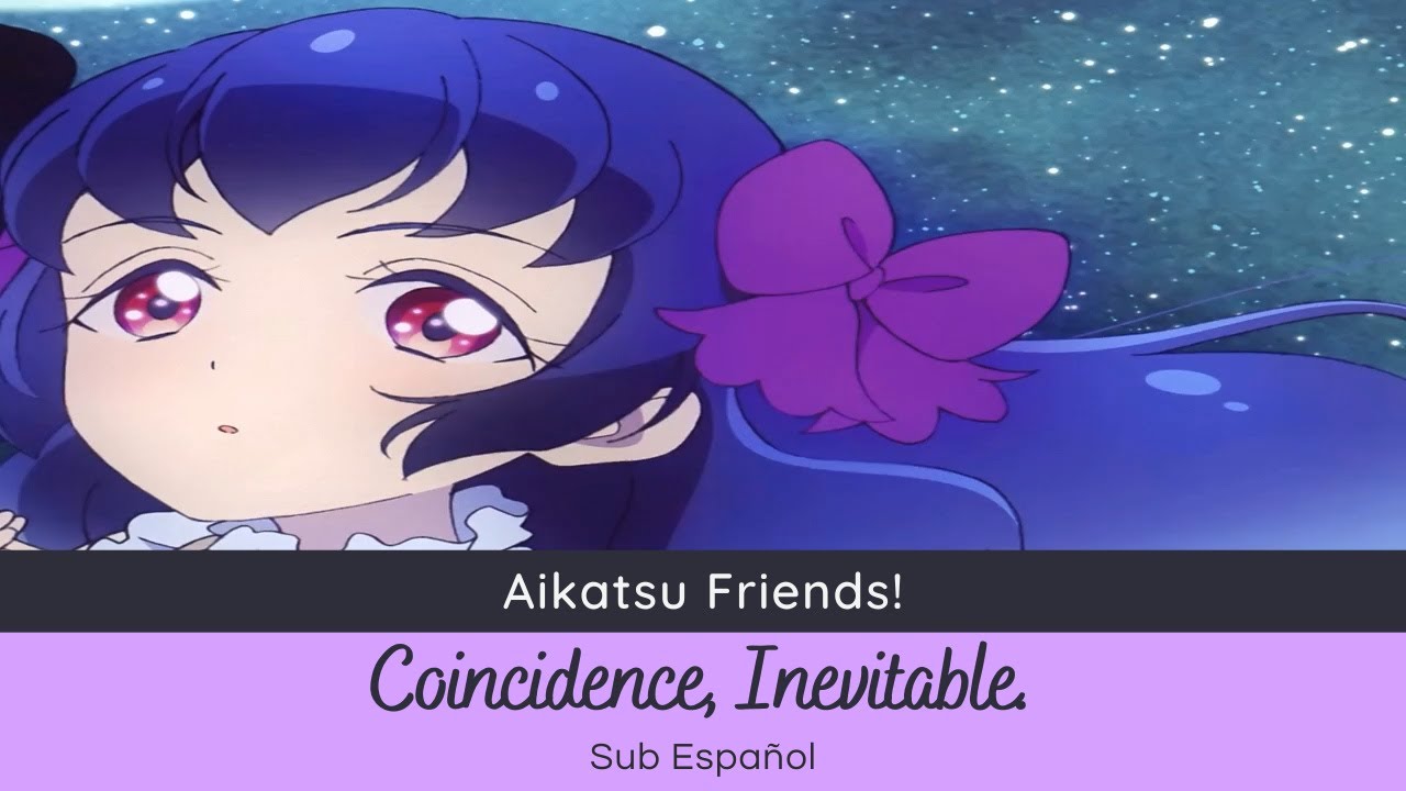 Aikatsu Friends! - Coincidence, Inevitable. (Kaguya Shirayuri) [Sub Español]