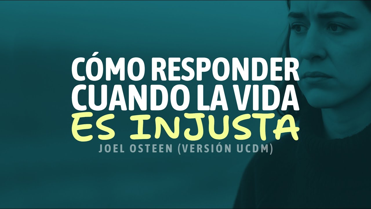 Cómo RESPONDER Cuando la Vida es INJUSTA | Joel Osteen (Versión UCDM)