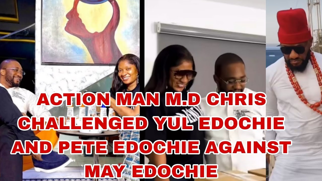  ACTION MAN M D CHRIS CHALLENGED YUL EDOCHIE AND PETE EDOCHIE AGAINST MAY EDOCHIE 