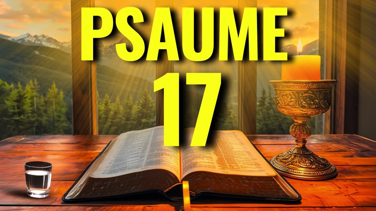 Psaume 17 pour Avril 2025 🙏 Protection, Bénédictions, Prospérité et Miracle Divin