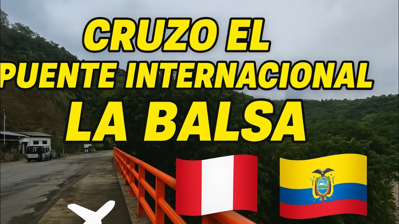 Asi  se viaja de SAN IGNACIO 🇵🇪 hasta LOJA 🇪🇨 | Cruzando la frontera en el Puente La Balsa