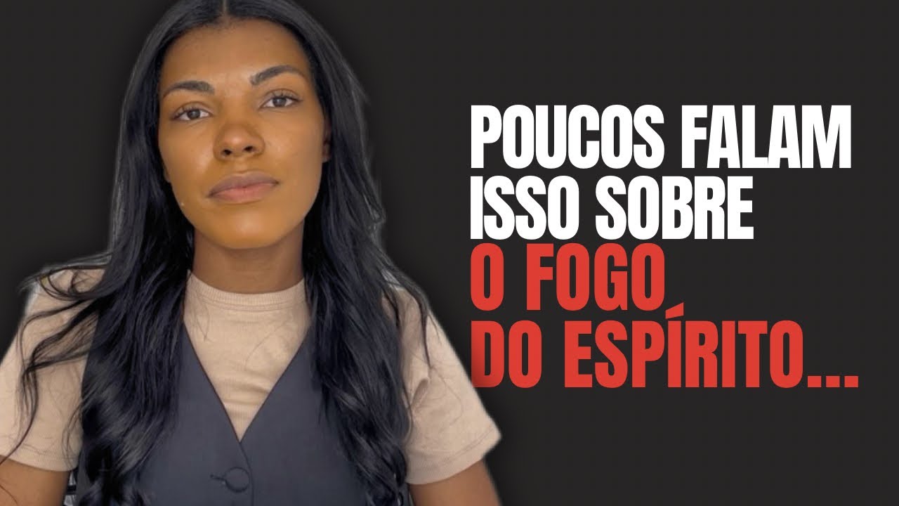 Você deveria buscar Pelo Fogo do Espírito com toda a intensidade, e eu vou te falar por qual motivo…