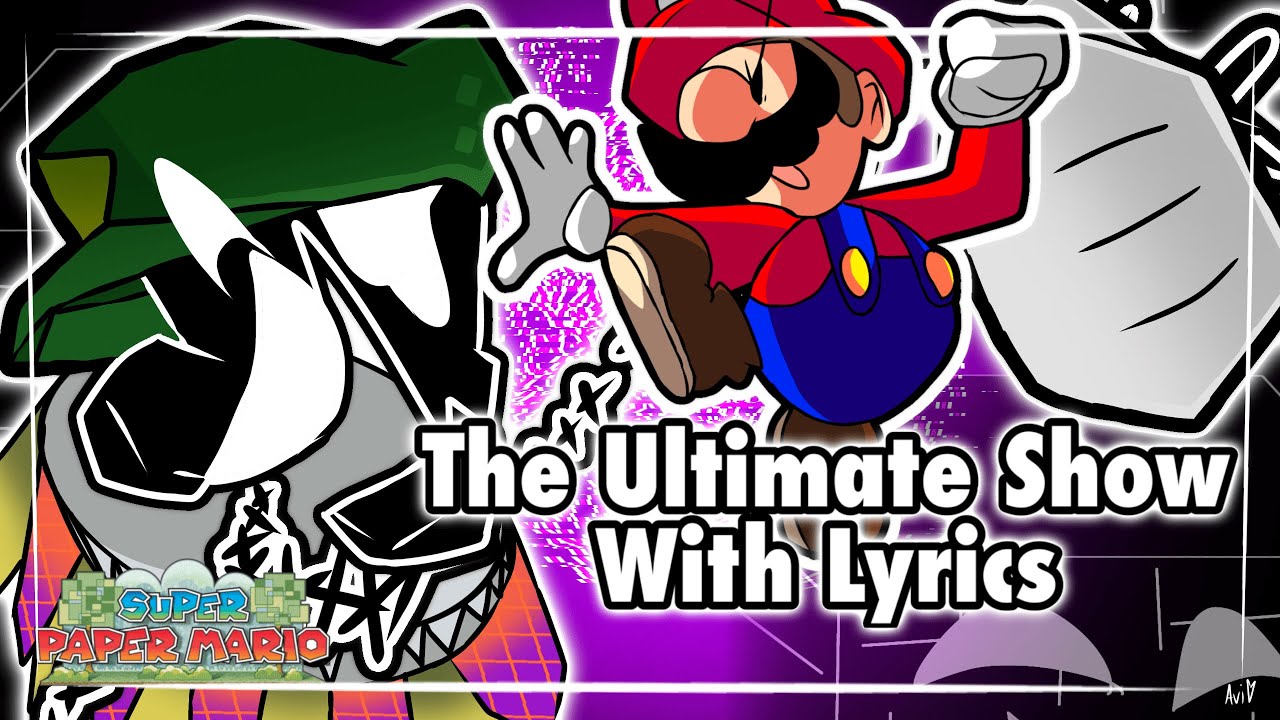 Super Paper Mario - The Ultimate Show With Lyrics by Dwerbi