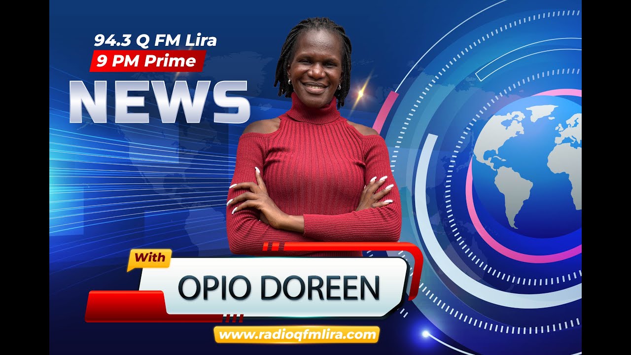 94.3 Q FM 9PM Prime News With Opio Doreen 07-05-2024