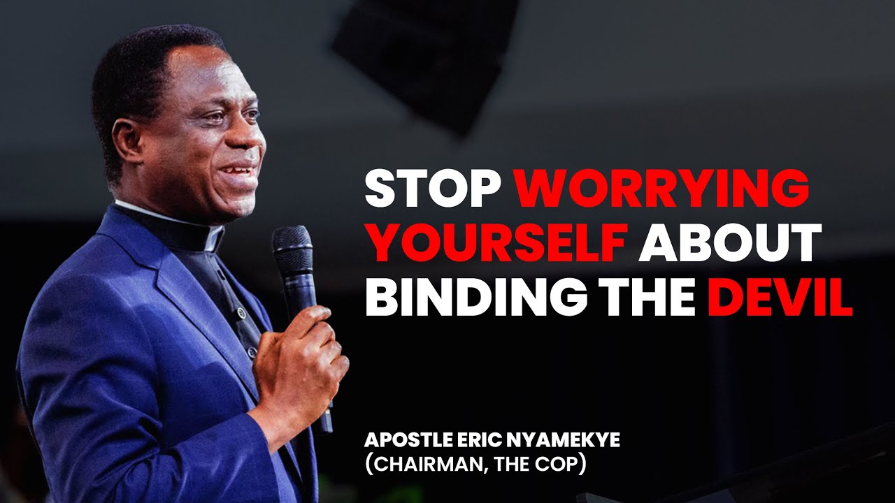 STOP BINDING THE DEVIL & DO THIS - Apostle Eric Nyamekye