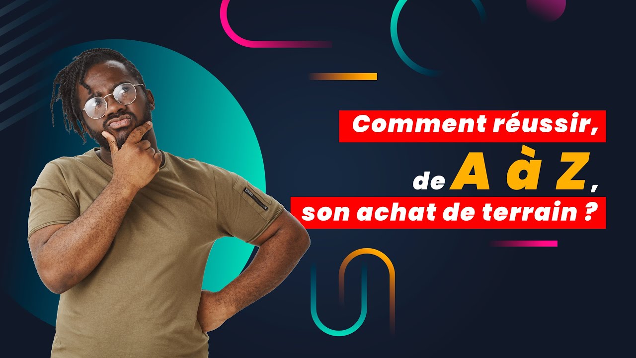 Comment r&eacute;ussir, de A &agrave; Z, son achat de terrain ?