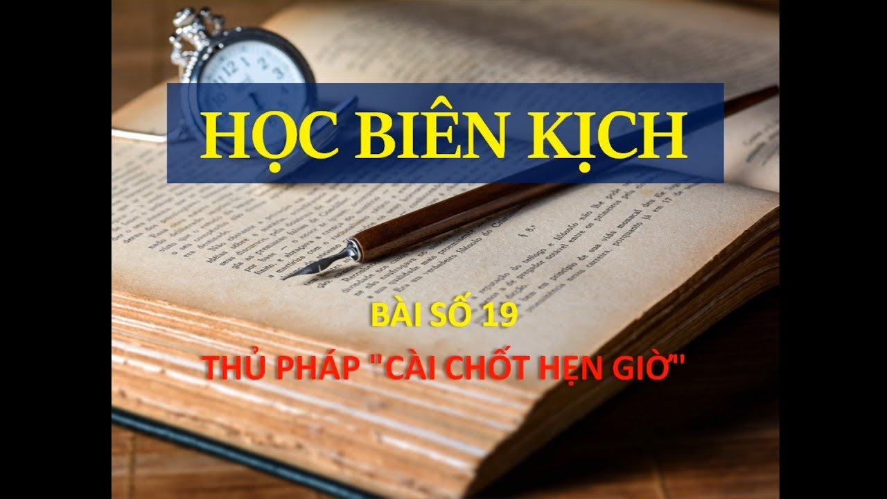 BÀI 19 | THỦ PHÁP CÀI CHỐT HẸN GIỜ | HỌC BIÊN KỊCH