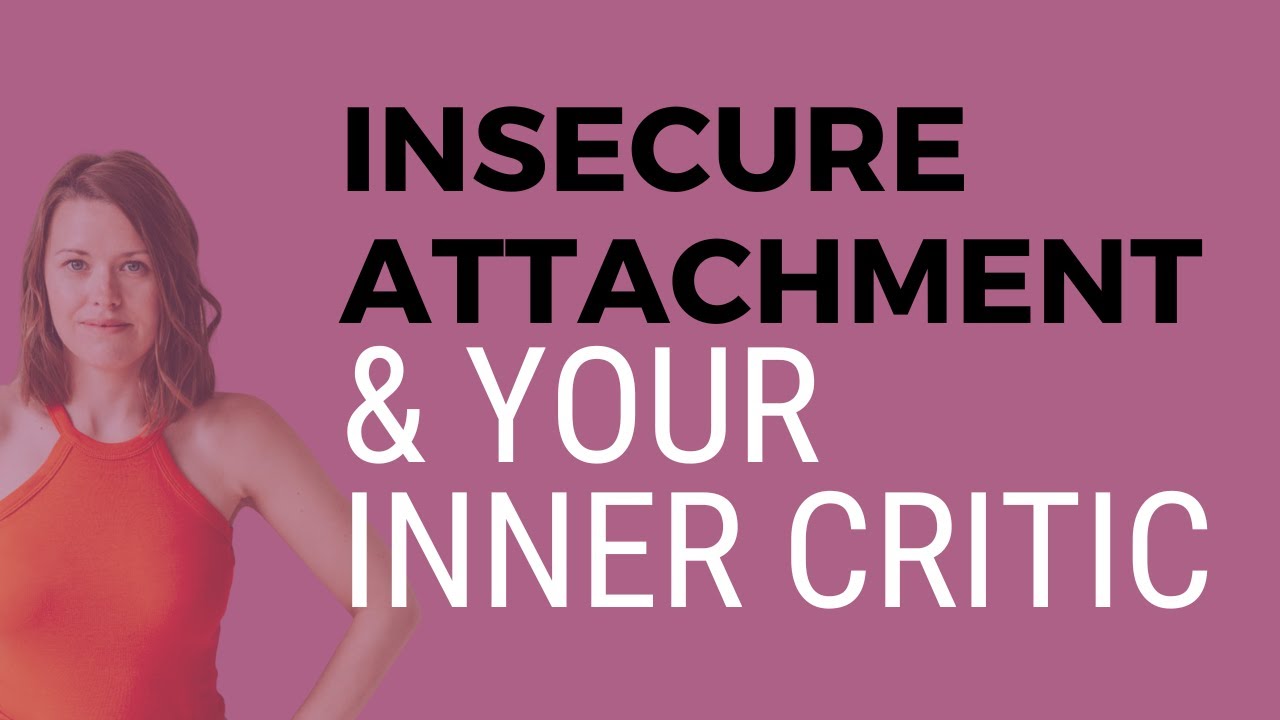 Healing your inner critic when you have an anxious and/or avoidant attachment style